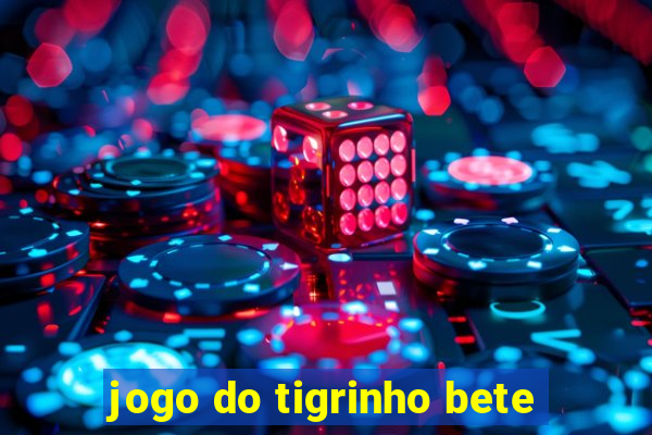 jogo do tigrinho bete